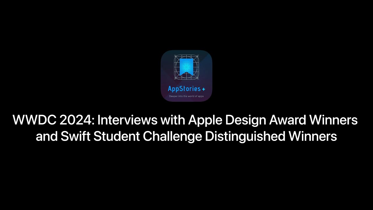 WWDC 2024: The AppStories Interviews with ADA and Swift Student Challenge Distinguished Winners