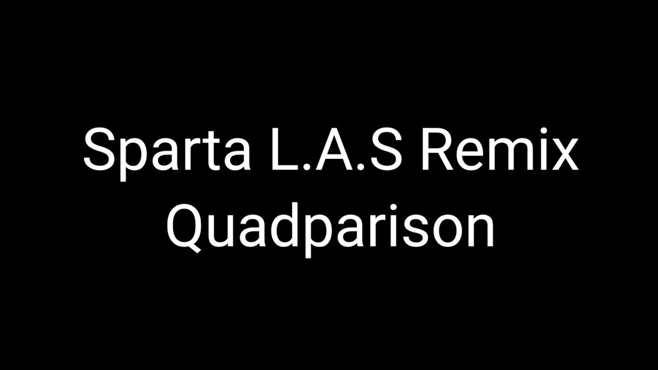 Sparta L.A.S Remix Quadparison