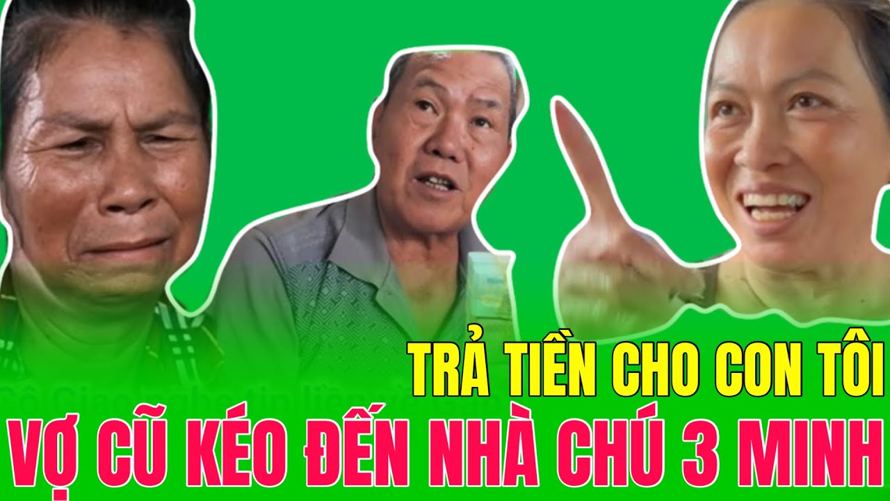 Vợ Cũ Kéo Đến Nhà Chú 3 Minh Đòi Tiền Công