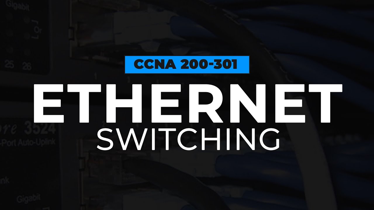 Ethernet Switching | FREE CCNA 200-301 Cisco Course