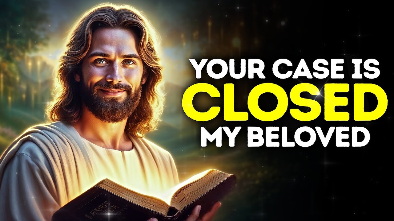 God Says- My Child Your Case is Closed | God Message | Gods Message Now | God's Message Now For You