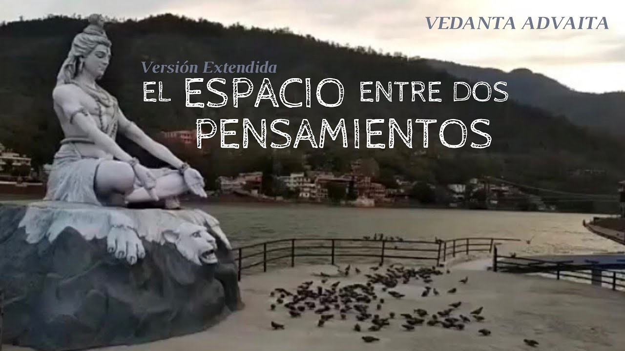 Versión Extendida: El Espacio entre dos pensamientos. Meditación Advaita.