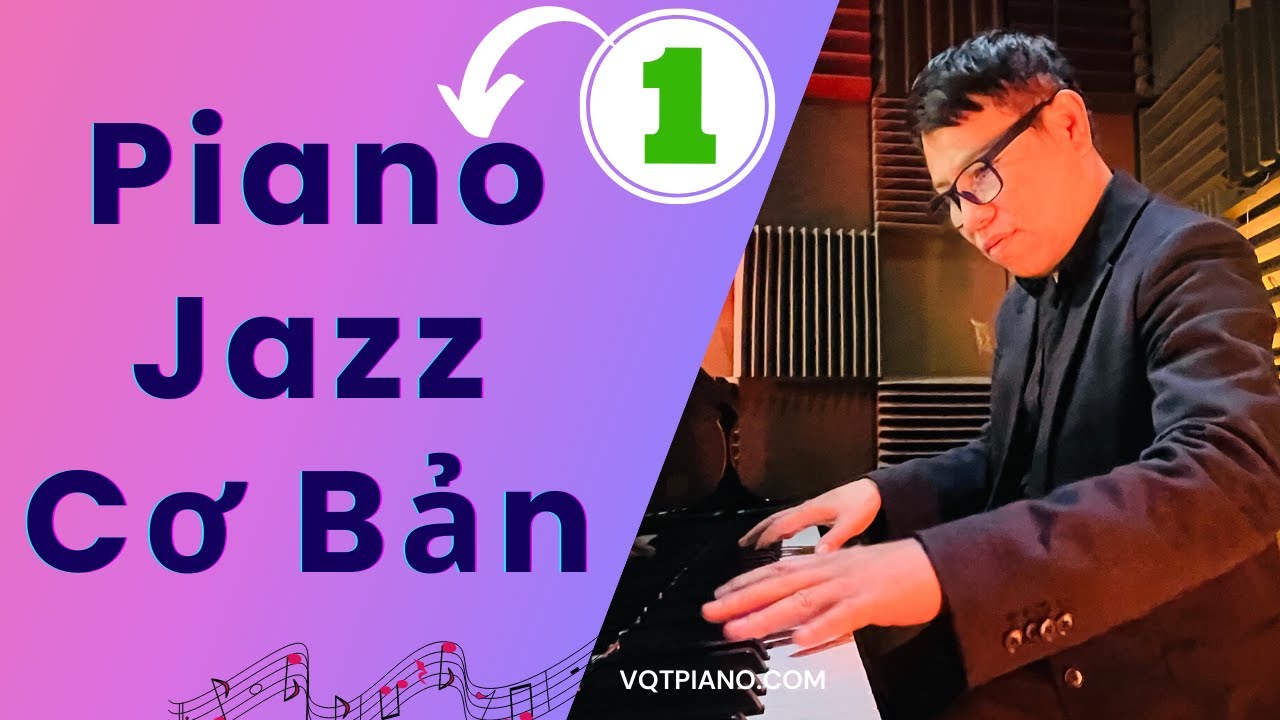 Khóa Học Piano Jazz Cơ Bản 🎹 Module 1-Chords & Scales| Piano cùng Vũ Quang Trung| VQT Piano