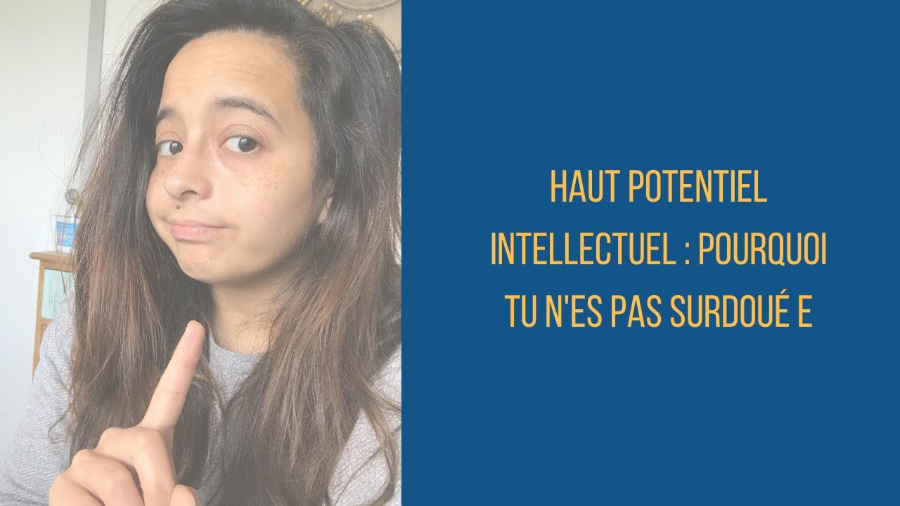 HAUT POTENTIEL INTELLECTUEL : POURQUOI TU N'ES PAS SURDOUÉ E