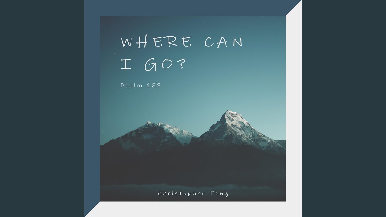 Where Can I Go? (Psalm 139)