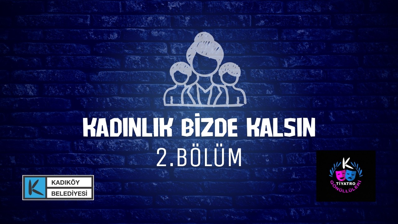 Kadınlık Bizde Kalsın Tiyatro Oyunu 2.bölüm