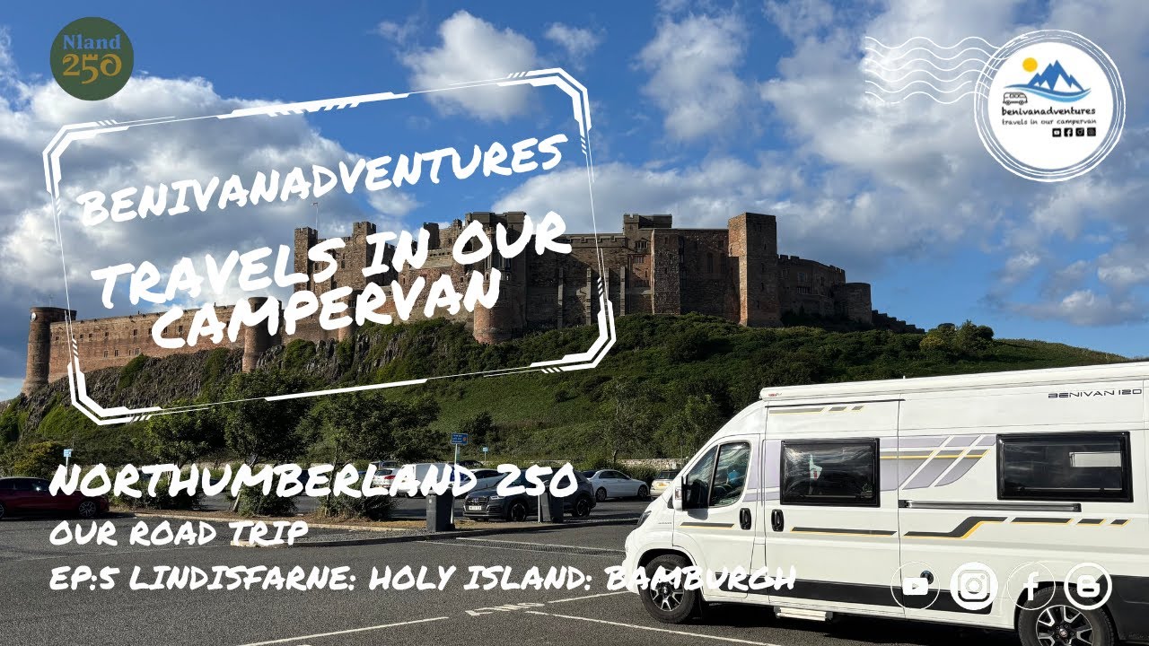 Northumberland 250 - Our Road Trip Ep:5  Lindisfarne : Holy Island : Bamburgh Castle