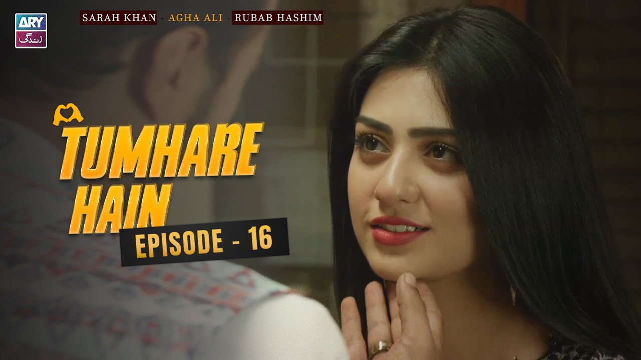 Tumhare Hain Episode 16 | Sarah Khan | Agha Ali | Rubab Hashim | ARY Zindagi Drama