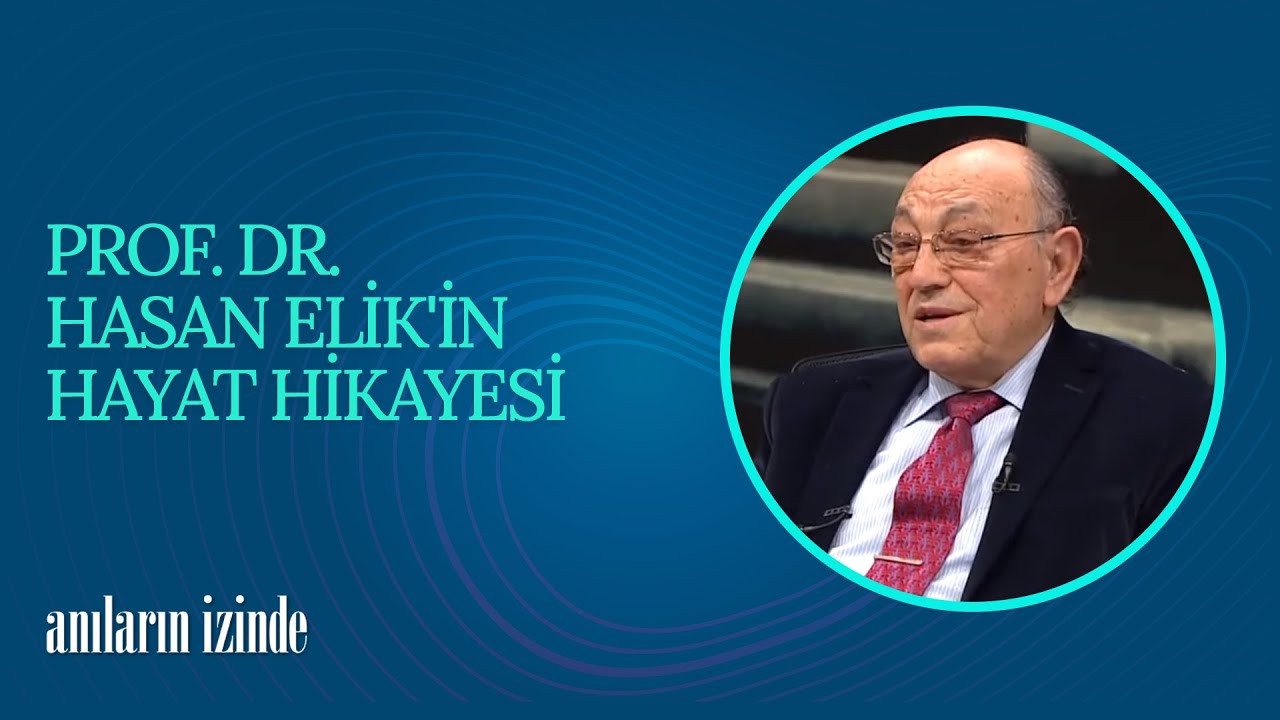 Prof. Dr. Hasan Elik'in Hayat Hikayesi | Anıların İzinde (46. Bölüm)