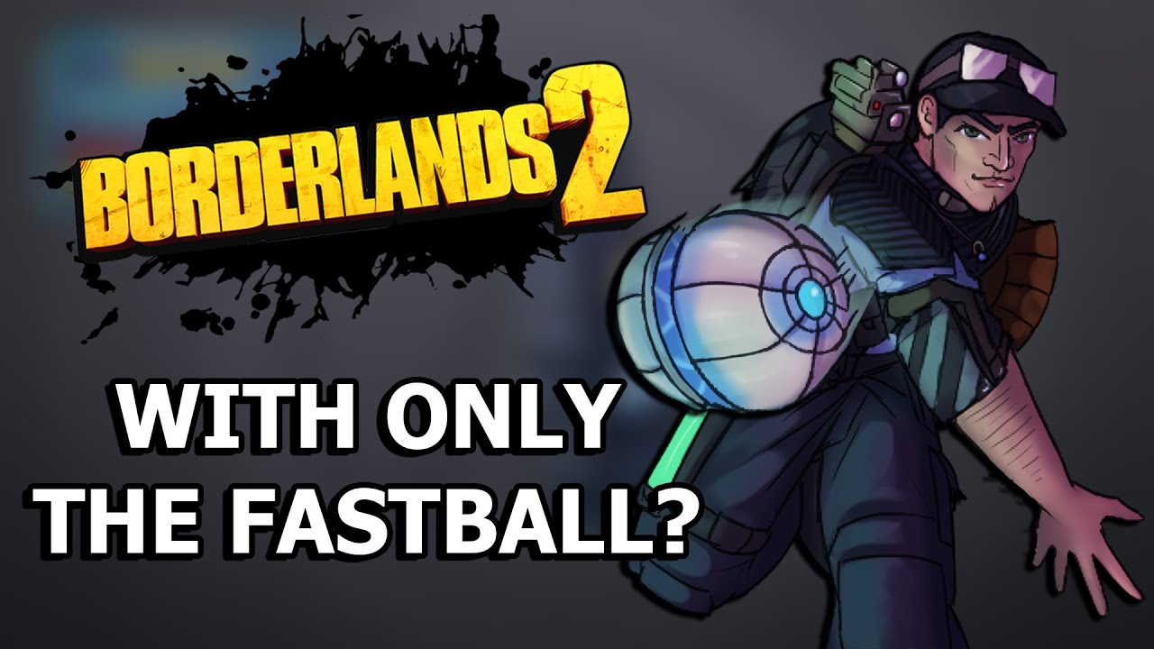 Can You Beat Borderlands 2 With ONLY The Fastball?