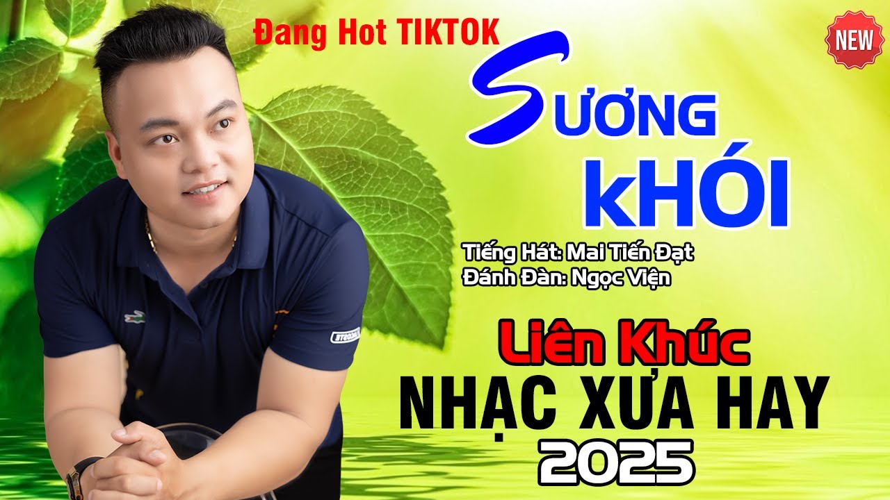 Liên Khúc - Sương Khói - Mai Tiến Đạt, Đang HOT Trên TIKTOK.