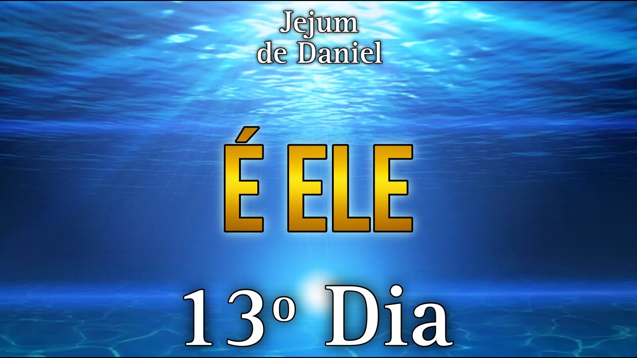 🕊️JEJUM DE DANIEL🕊️ | 13º DIA - É ELE
