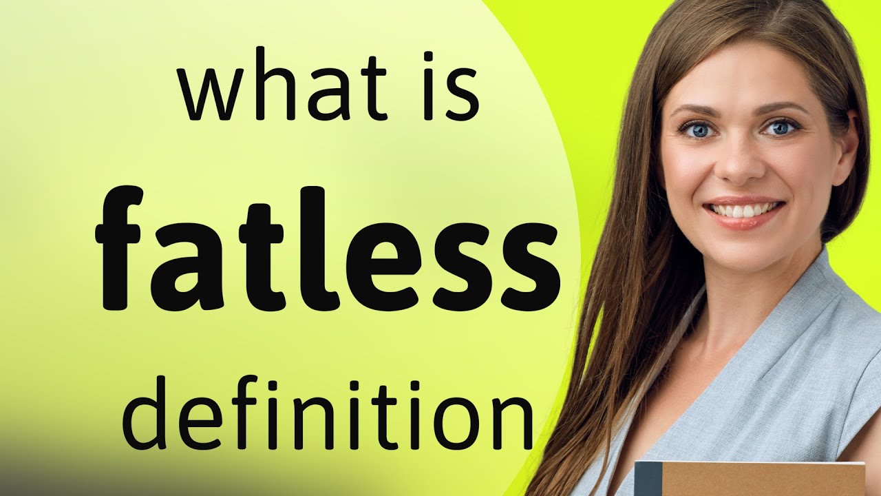 Fatless • definition of FATLESS