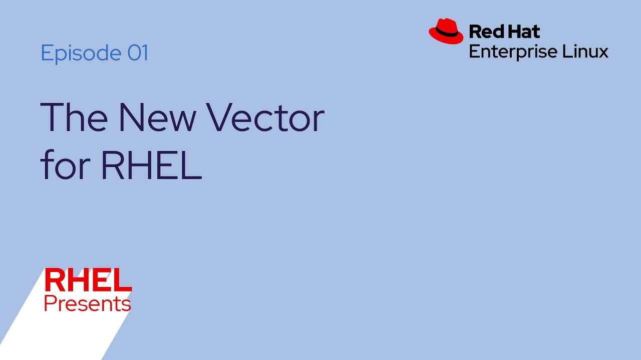 Red Hat Enterprise Linux Presents (E01): New Vector for RHEL