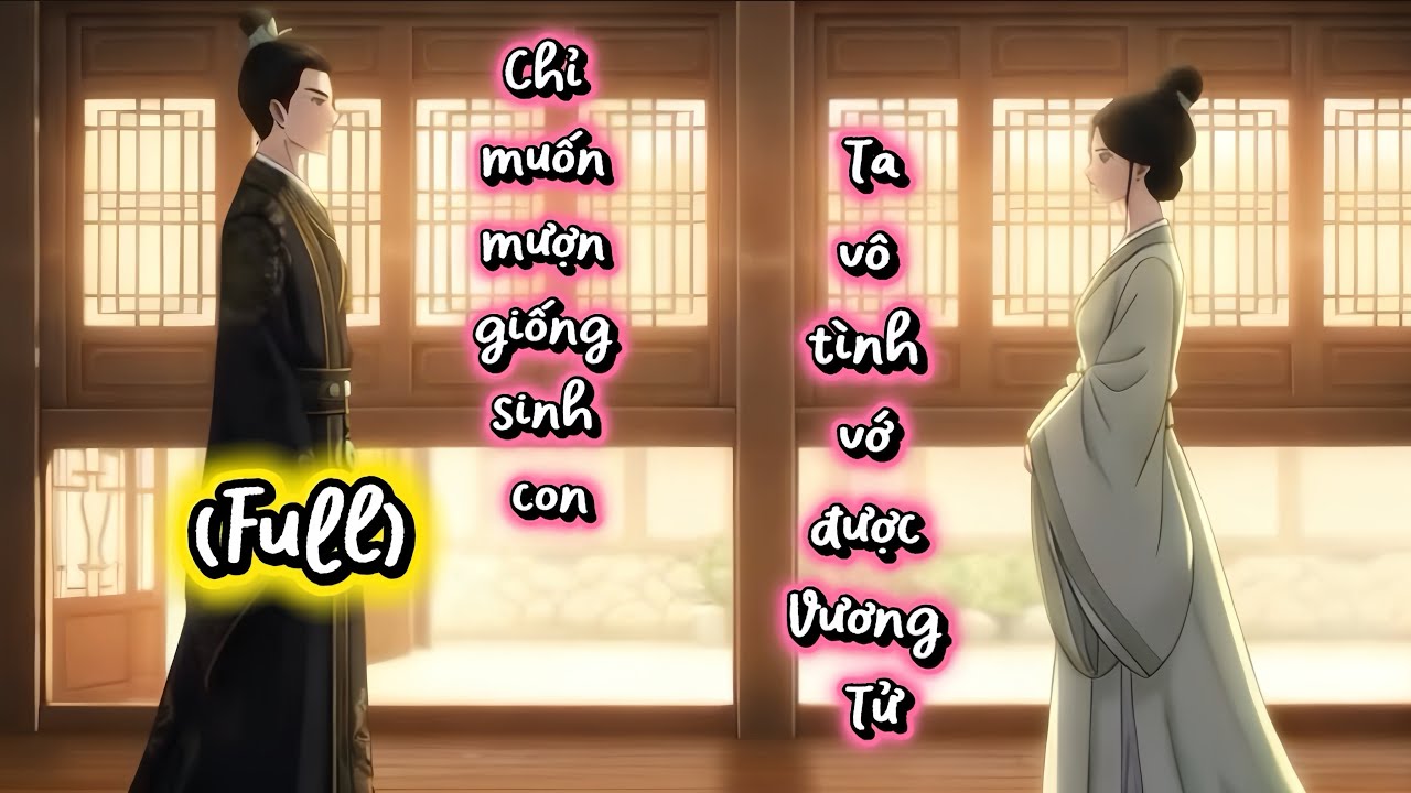 (Full) Chỉ muốn mượn giống sinh con,ta vô tình vớ được 