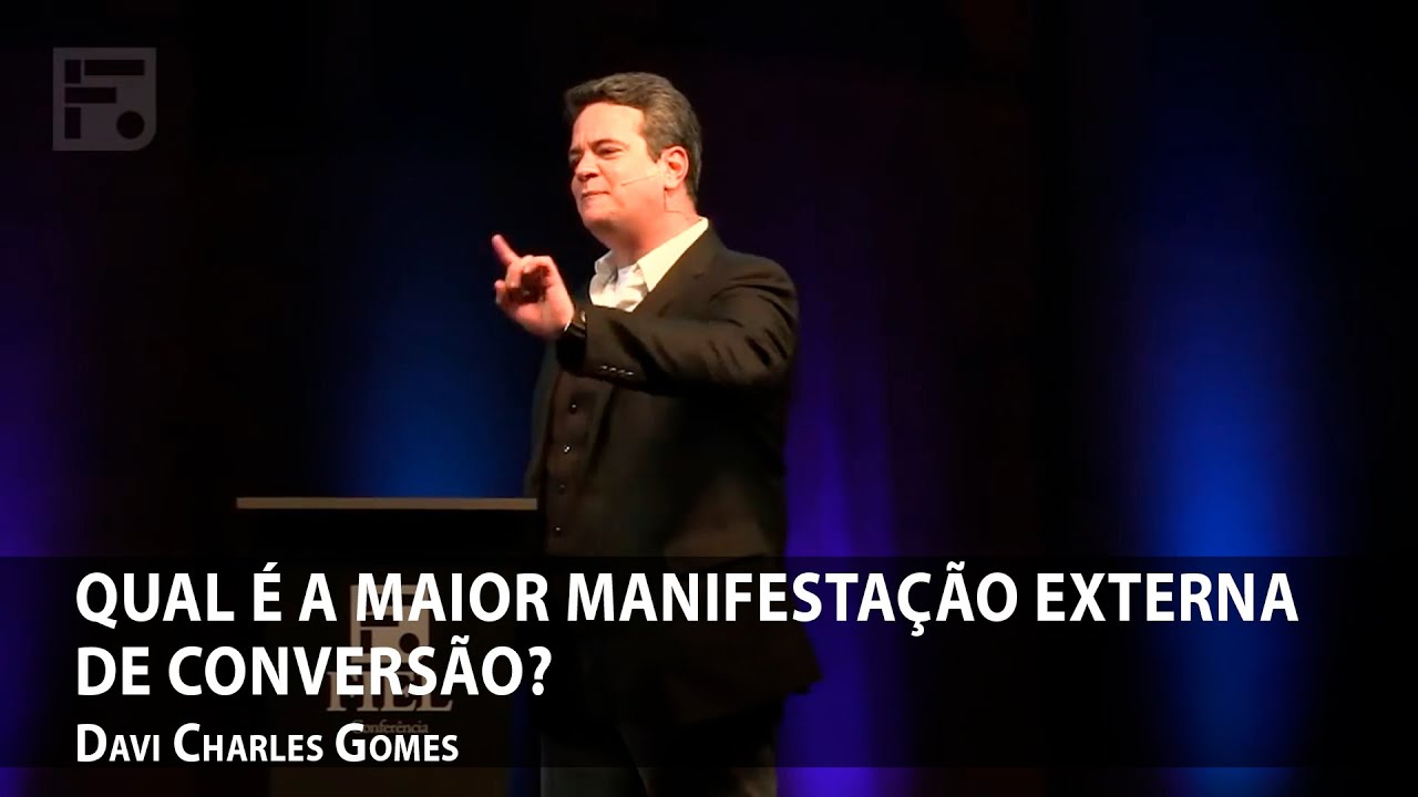 Qual é a maior manifestação externa de conversão? – Davi Charles Gomes