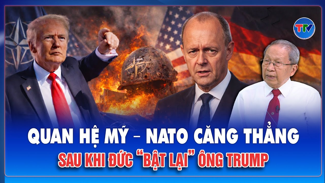 TIÊU ĐIỂM QUỐC TẾ: Phát ngôn gây phẫn nộ về NATO, Đức buộc ông Trump phải lên tiếng xin lỗi