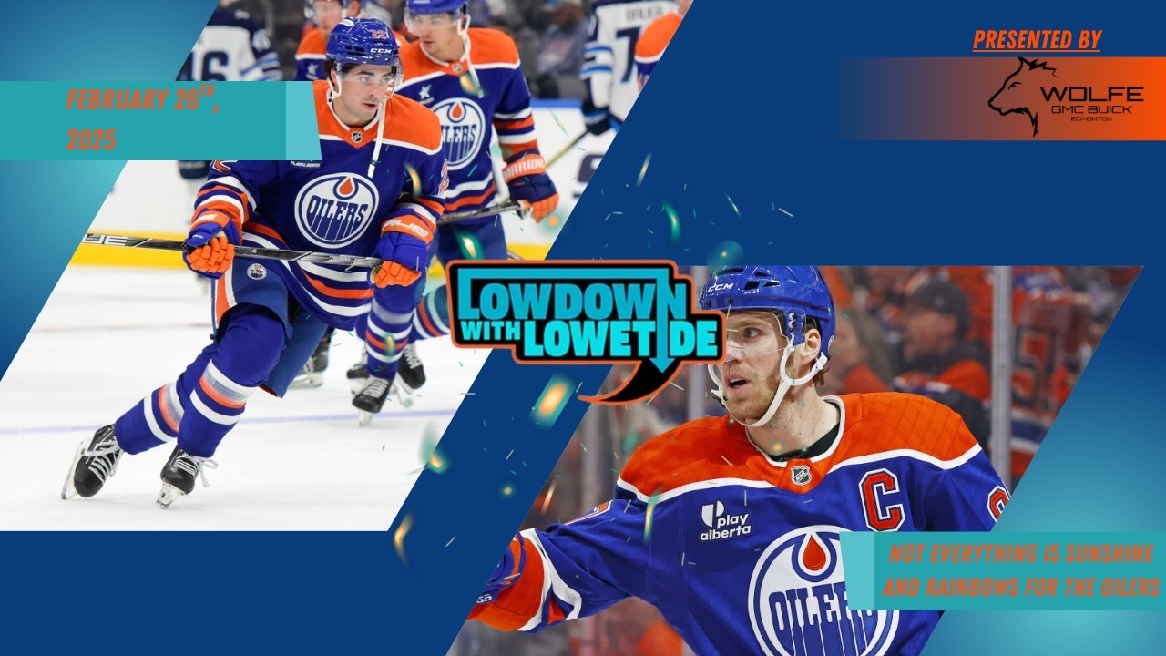 The Lowdown With Lowetide - February 26th, 2026 - Not All Sunshine And Rainbows for the Oilers