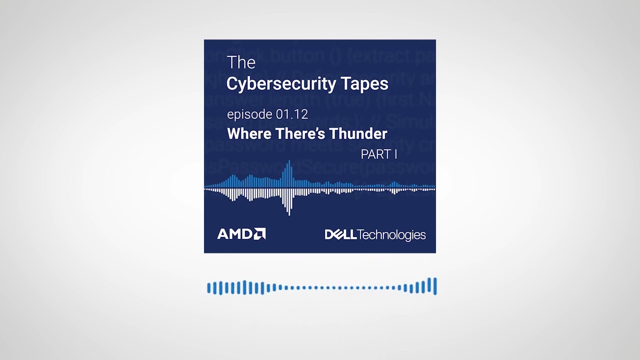 The Cybersecurity Tapes Episode 12: Where There’s Thunder - Part I