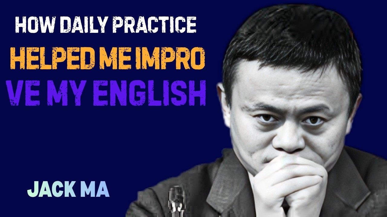 How Daily Practice Helped Me Improve My English Jack ma Motivation