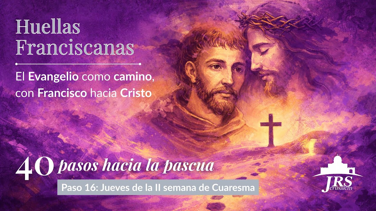 Paso 16: Jueves de la II semana de Cuaresma | 40 pasos hacia la Pascua | Huellas Franciscanas 