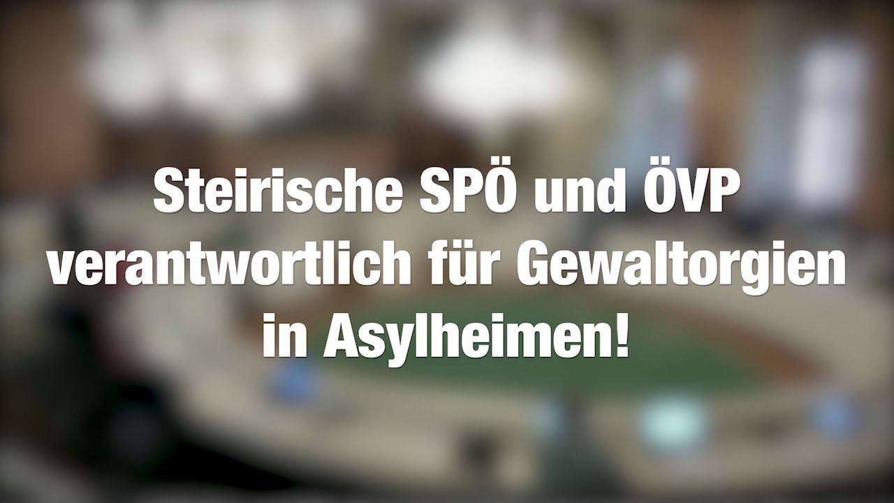 Gewaltorgien in steirischen Asylheimen lassen SP&Ouml; und &Ouml;VP v&ouml;llig kalt!