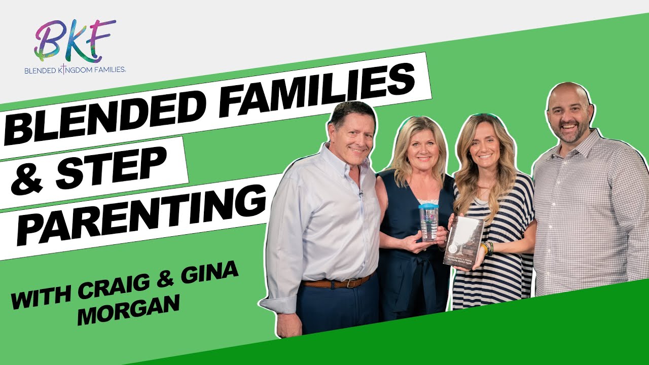 Blended Families and Step Parenting | Craig & Gina Morgan | Blended Kingdom Families