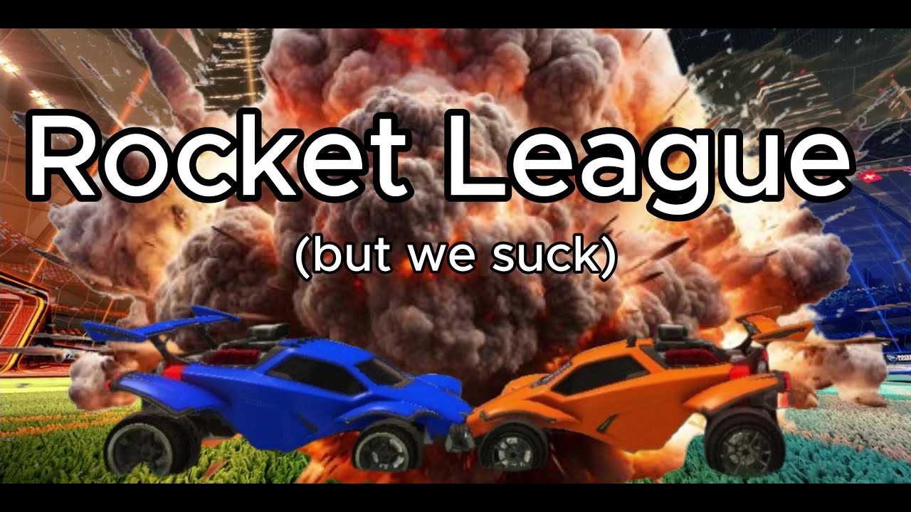Rocket League but we suck.....