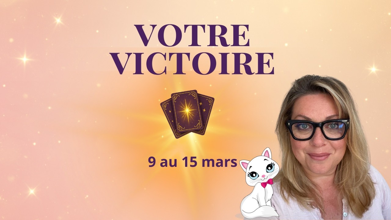 🔥 L'HEURE DE LA RÉPARATION : Votre victoire est désormais scellée - 9 au 15 mars