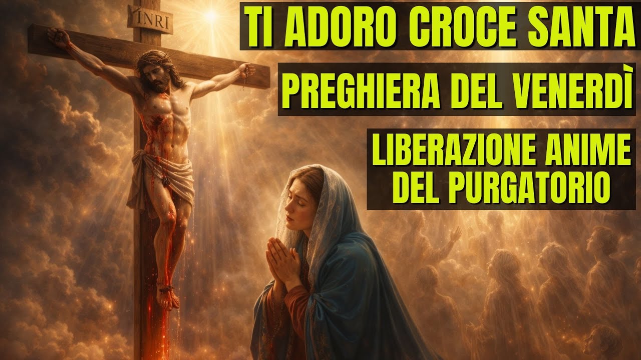 TI ADORO CROCE SANTA (50 Volte).  La Preghiera del Venerdì che Libera le Anime del Purgatorio!