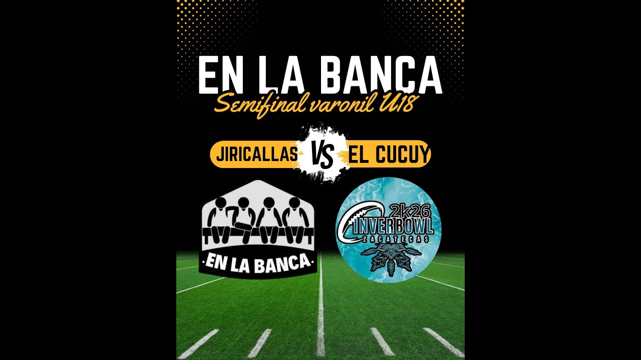 INVERBOWL 2026 - Semifinal Varonil U18 - Jiricallas vs El Cucuy