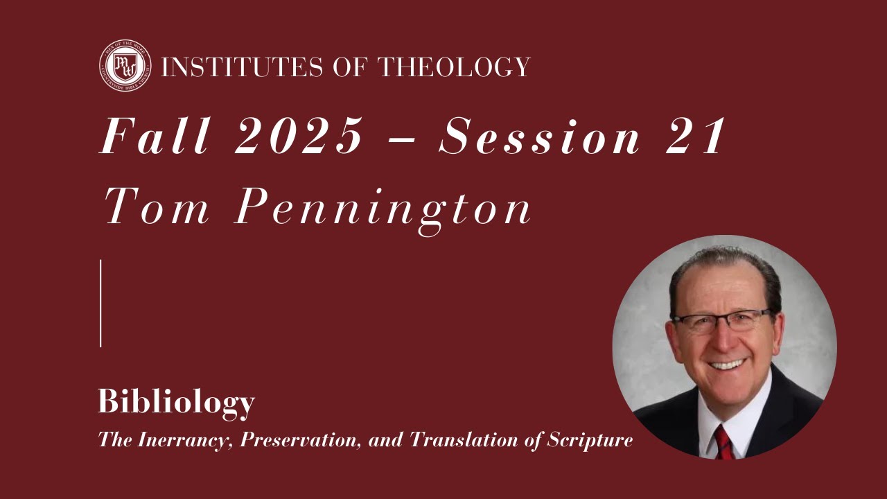 Institutes of Theology | Session 21 - Inerrancy, Preservation, and Translation | Tom Pennington
