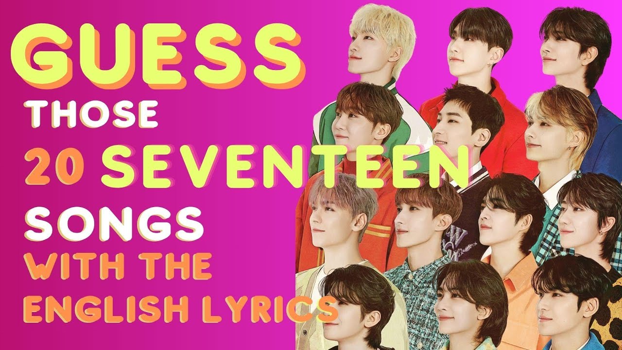 GUESS THE SEVENTEEN SONGS BY THE ENGLISH LYRICS