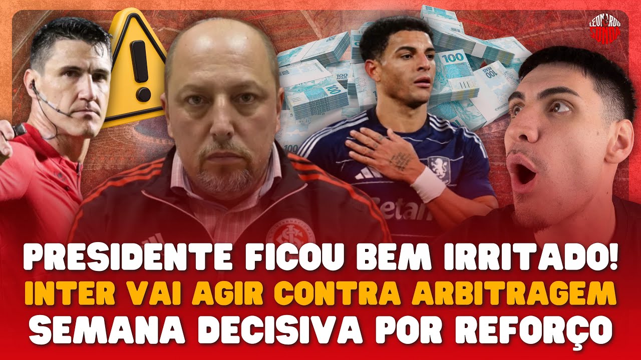 🚨🔥 PRESIDENTE IRRITADO! INTER VAI AGIR CONTRA ARBITRAGEM! SEMANA MUITO DECISIVA POR CONTRATAÇÕES