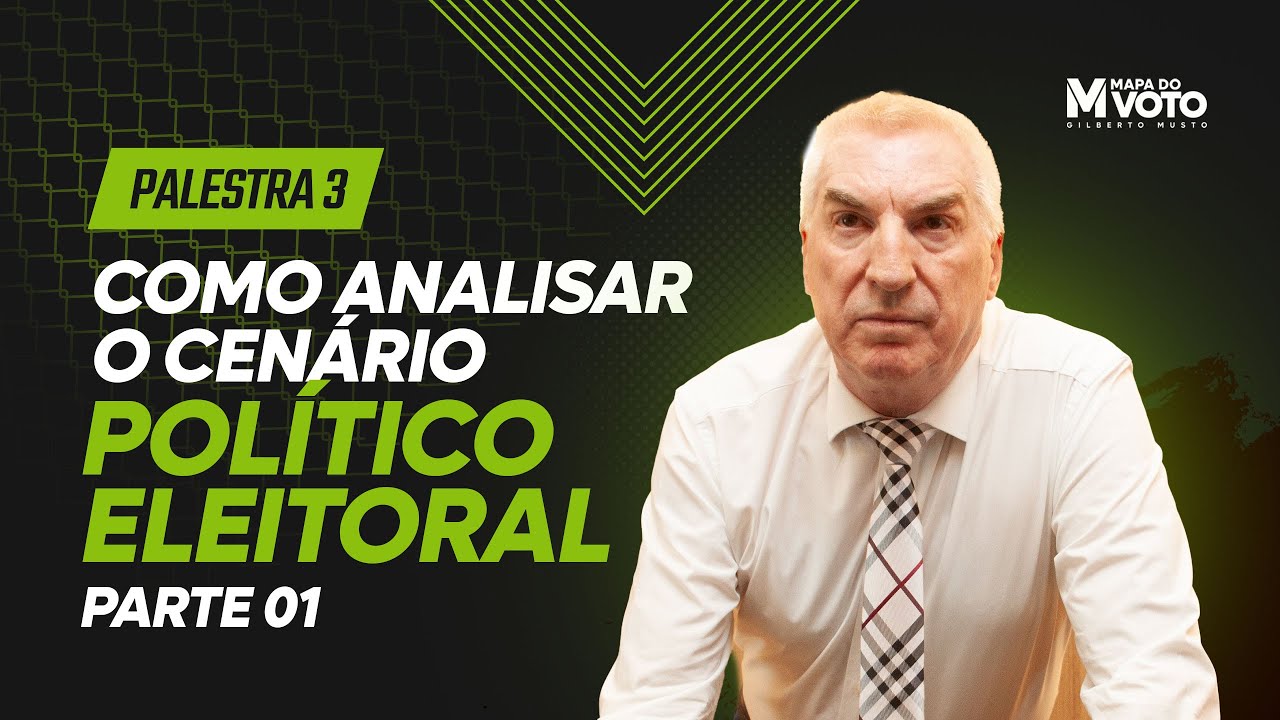 Palestra 3 - PARTE 1 - Como analisar o cenário político para sua campanha