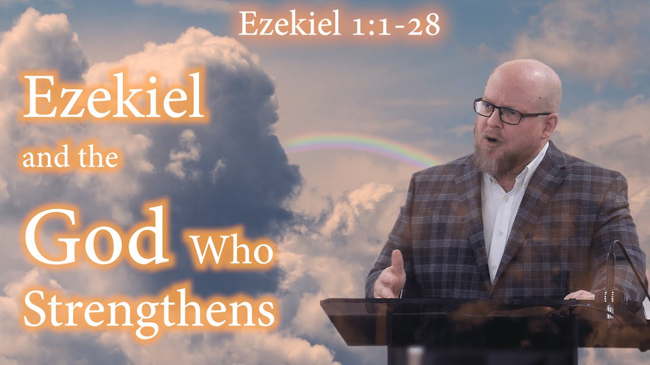 Ezekiel 1:1-28 - Ezekiel and the God Who Strengthens