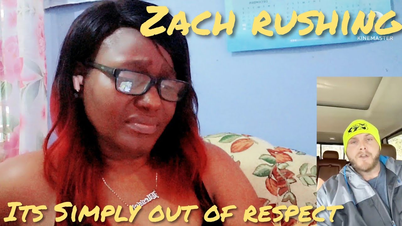 FIRST TIME REACTING TO ZACH RUSHING / ITS SIMPLE OUT OF RESPECT / I WAS MOVED