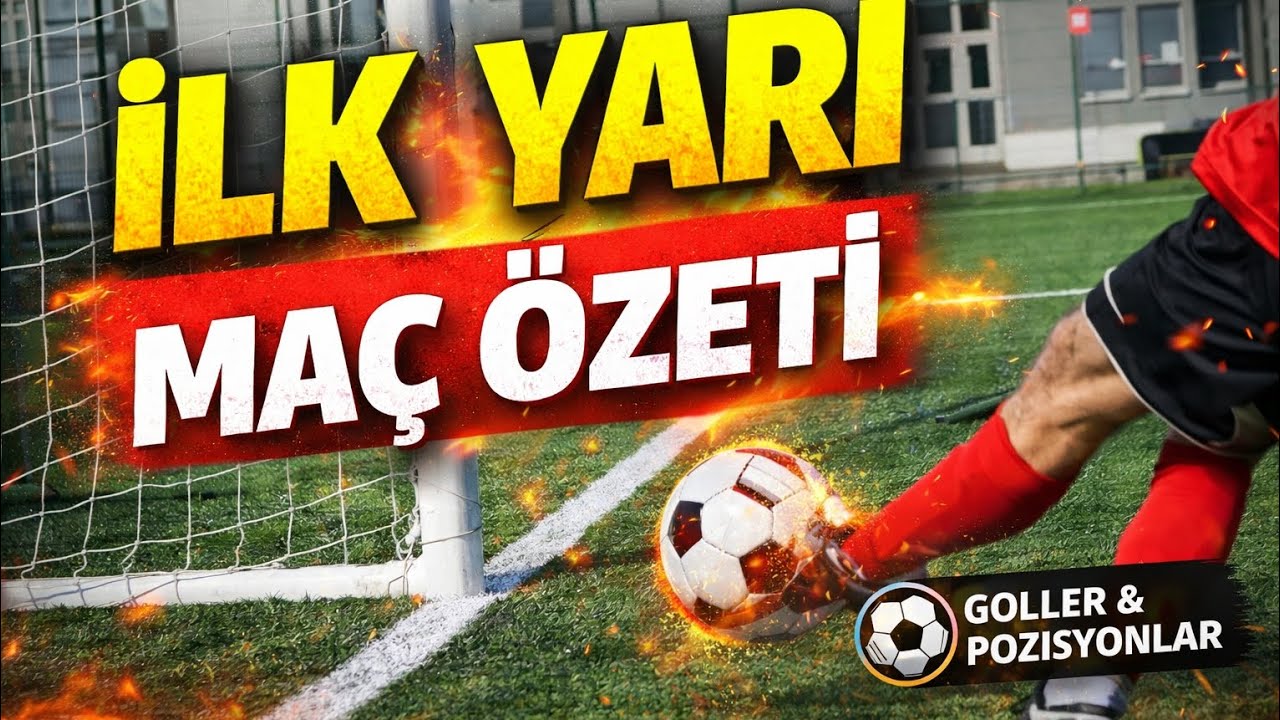 İsmet Elanaz İlhan Futbol Okulu | İlk Yarı Maç Özeti ⚽ (21 Şubat 2026)