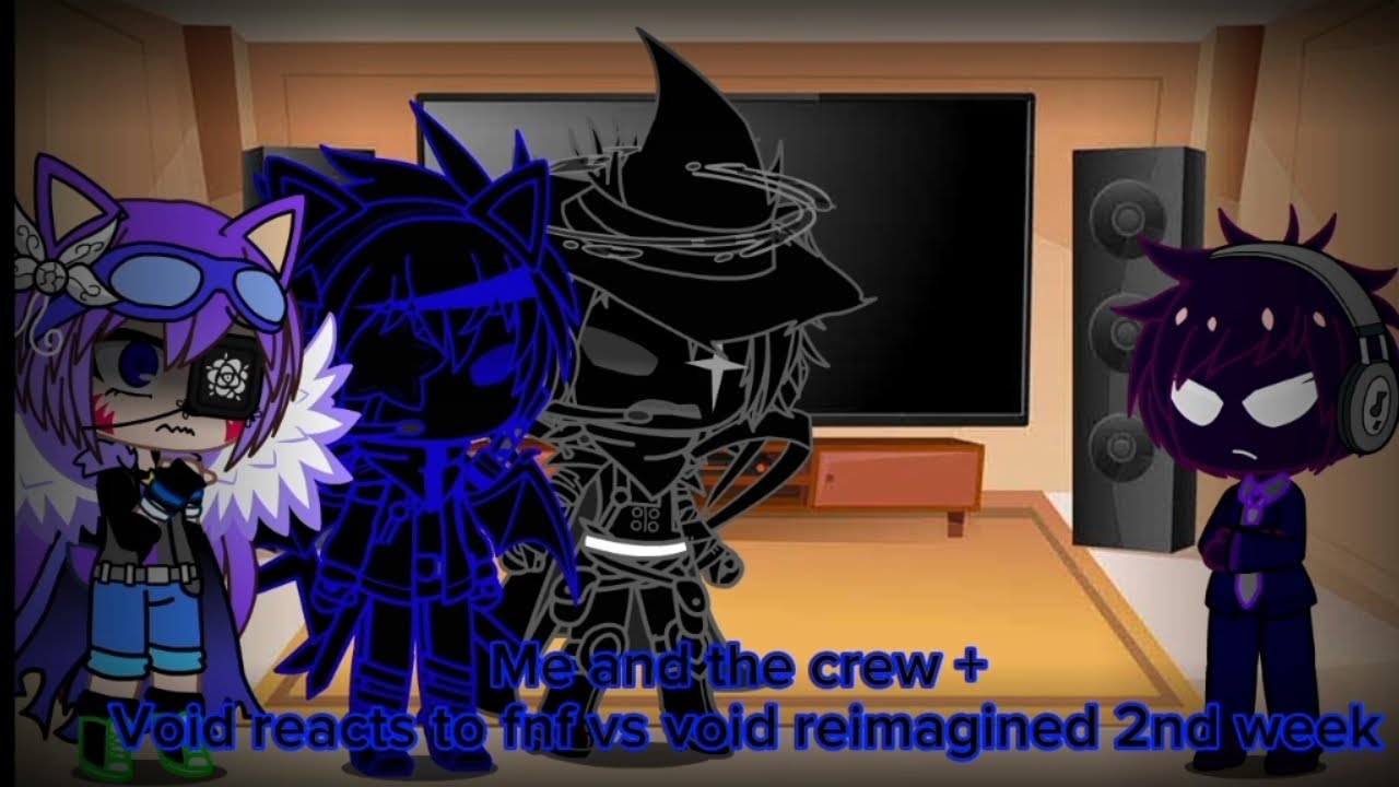 Me and the crew + Void reacts to fnf vs void reimagined 2nd week