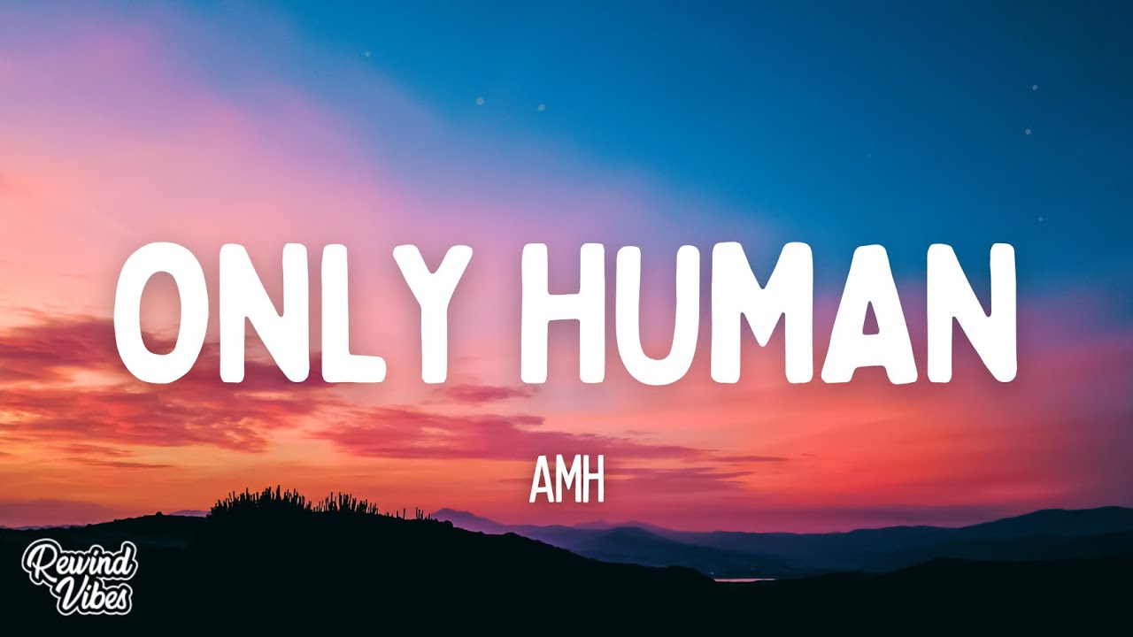 AMH - Only Human (Lyrics)
