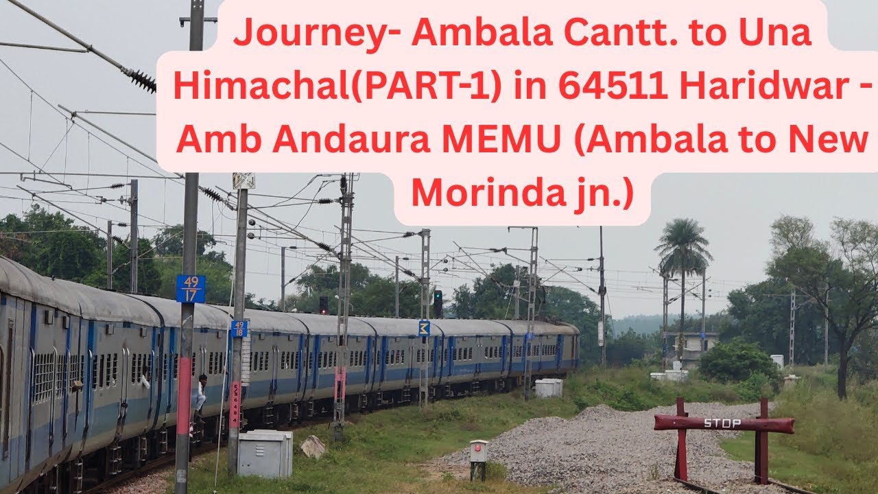Journey- Ambala Cantt to Una in 64511 Haridwar- Amb MEMU (PART-1) Ambala to New Morinda jn