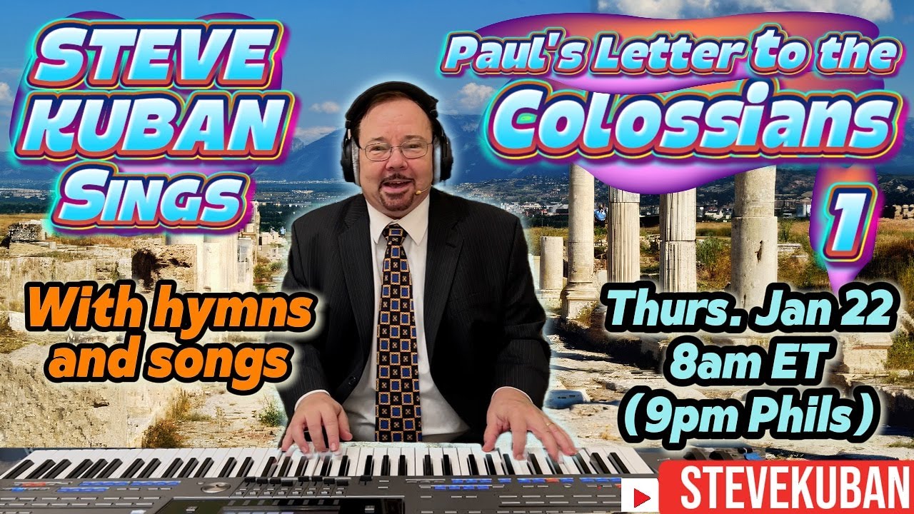 Steve sings Colossians 1: Jesus is Supreme over creation and the Church. (With hymns and songs)