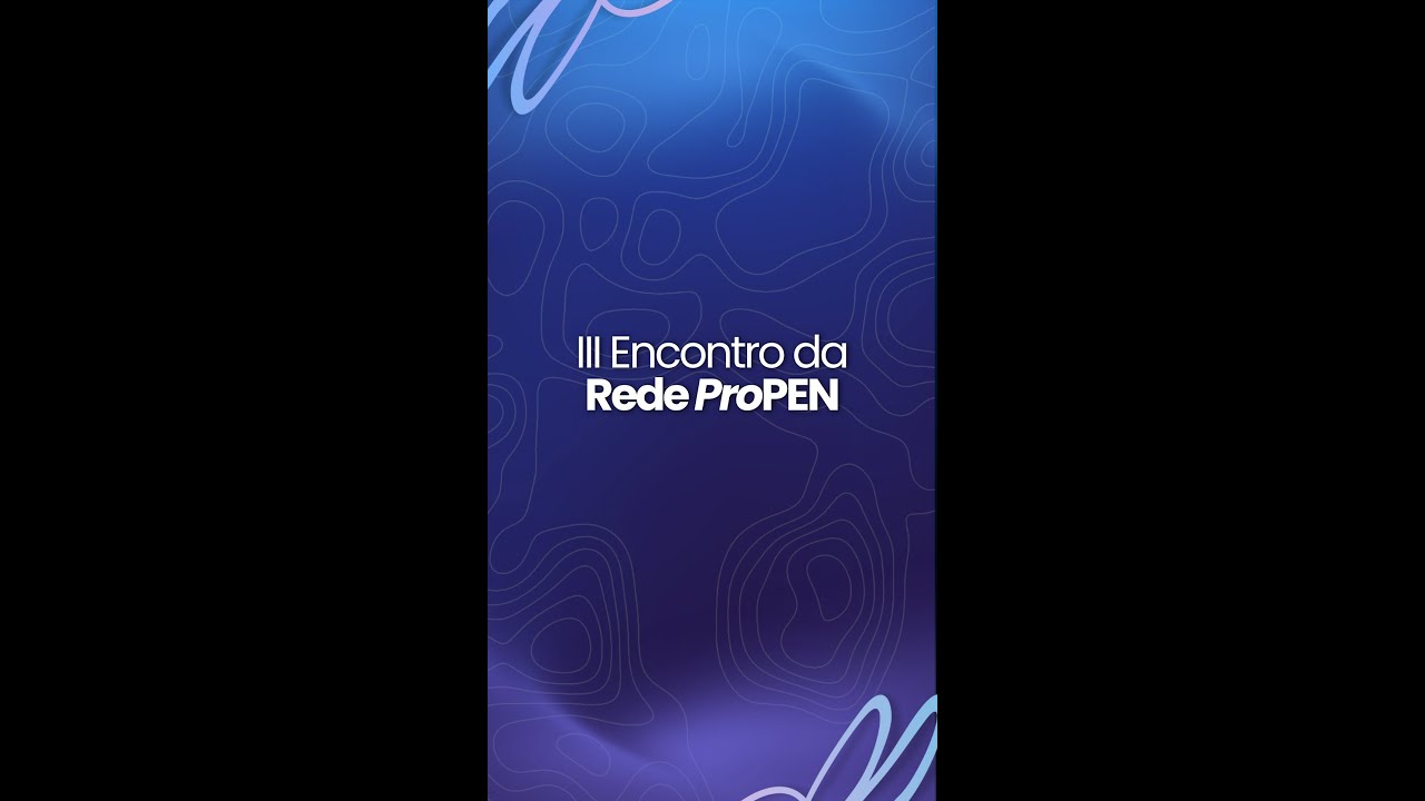 III Encontro da Rede ProPEN - Confira trechos do evento e depoimentos dos participantes
