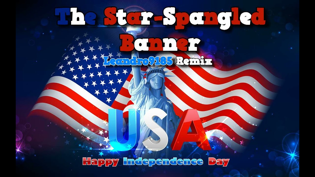 (HAPPY 4TH OF JULY!) 🇺🇲 The Star-Spangled Banner 🇺🇲 (The USA National Anthem) (Leandro9185 Remix)