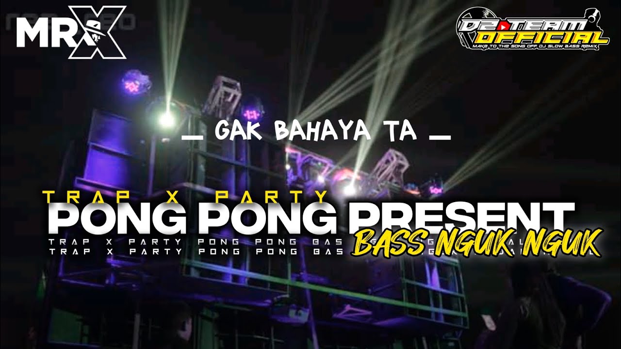 DJ TRAP X PARTY PONG PONG BASS NGUK NGUK [ D2 TEAM OFFICIAL ]