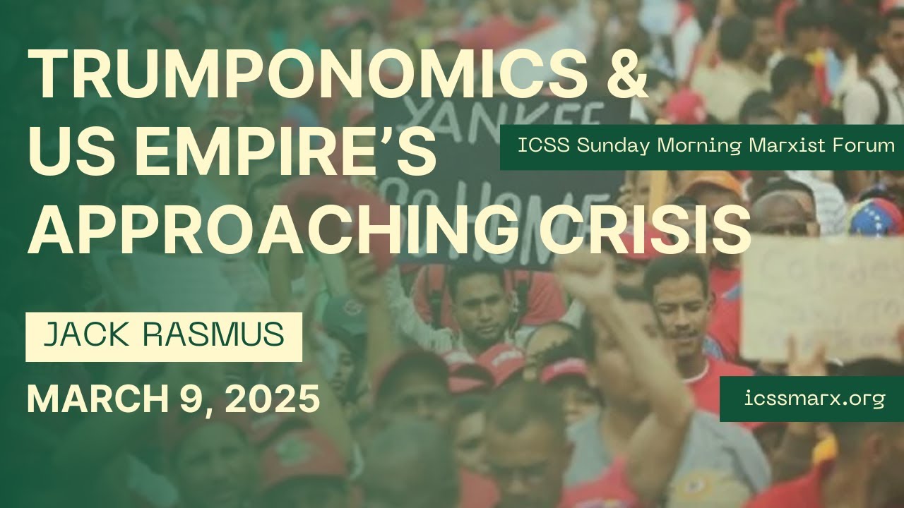 Trumponomics & US Empire&rsquo;s Approaching Crisis &mdash; Jack Rasmus ICSS 20250309
