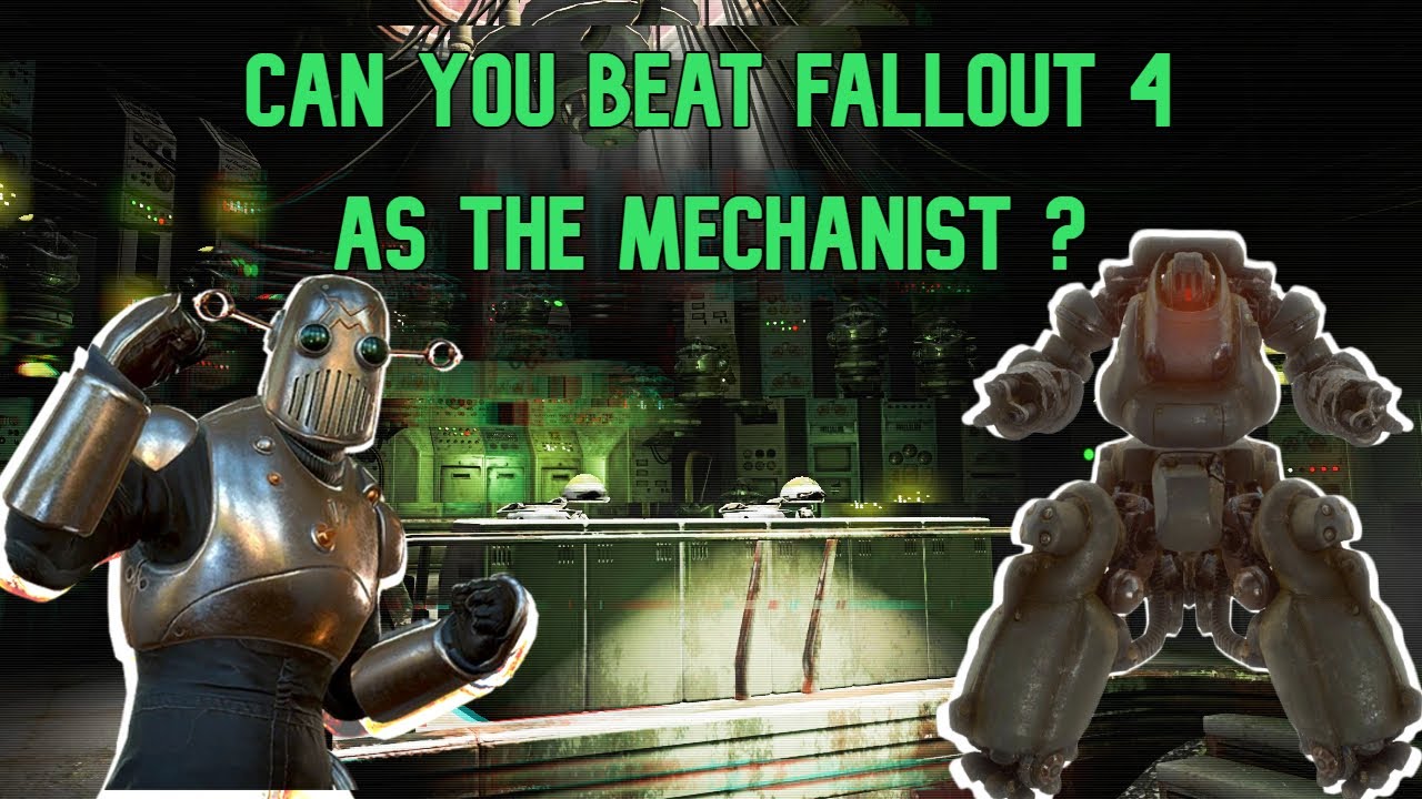 Can you beat Fallout 4 as the mechanist?