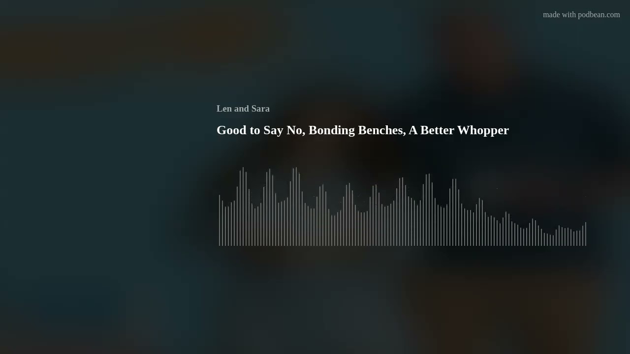 Good to Say No, Bonding Benches, A Better Whopper