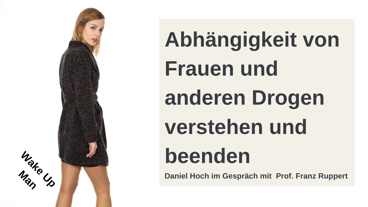 Abhängigkeit von Frauen und Drogen anderer Art beenden - Dialog Daniel Hoch mit Franz Ruppert