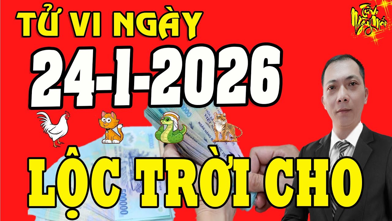 Tử Vi Ngày Mới 24/1/2026 Chúc Mừng 4 Con Giáp Trúng Số Độc Đắc, Tiền Bạc Đầy Kho | Tử Vi Ngày Mới